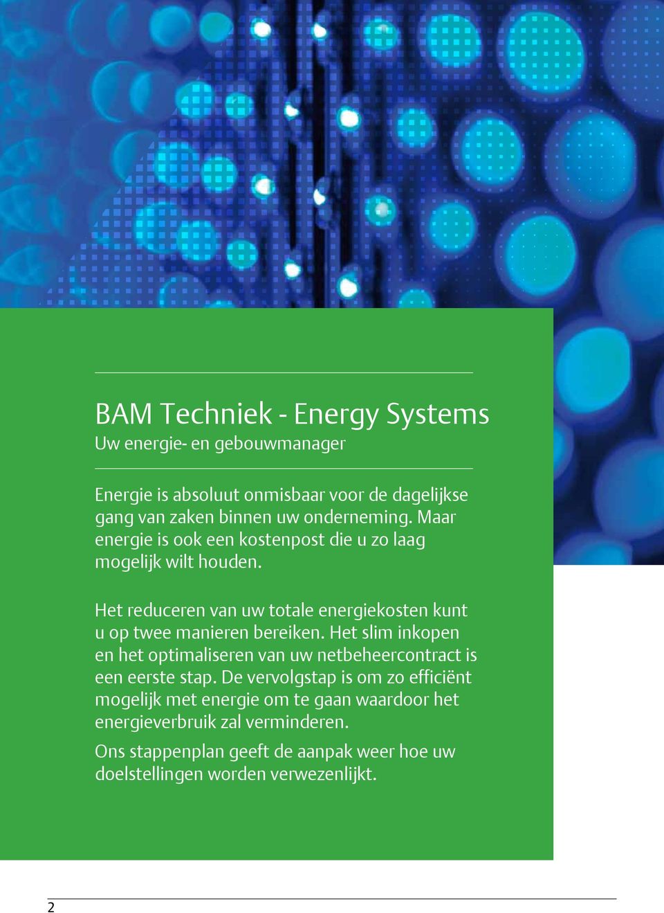 Het reduceren van uw totale energiekosten kunt u op twee manieren bereiken.