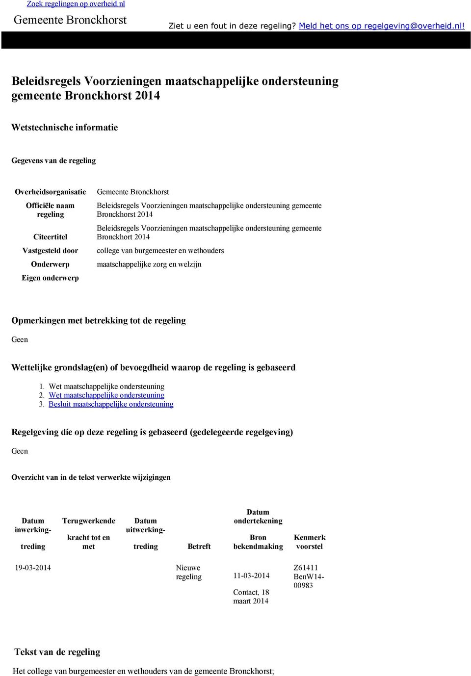 Beleidsregels Voorzieningen maatschappelijke ondersteuning gemeente Bronckhorst 2014 Wetstechnische informatie Gegevens van de regeling Overheidsorganisatie Officiële naam regeling Citeertitel