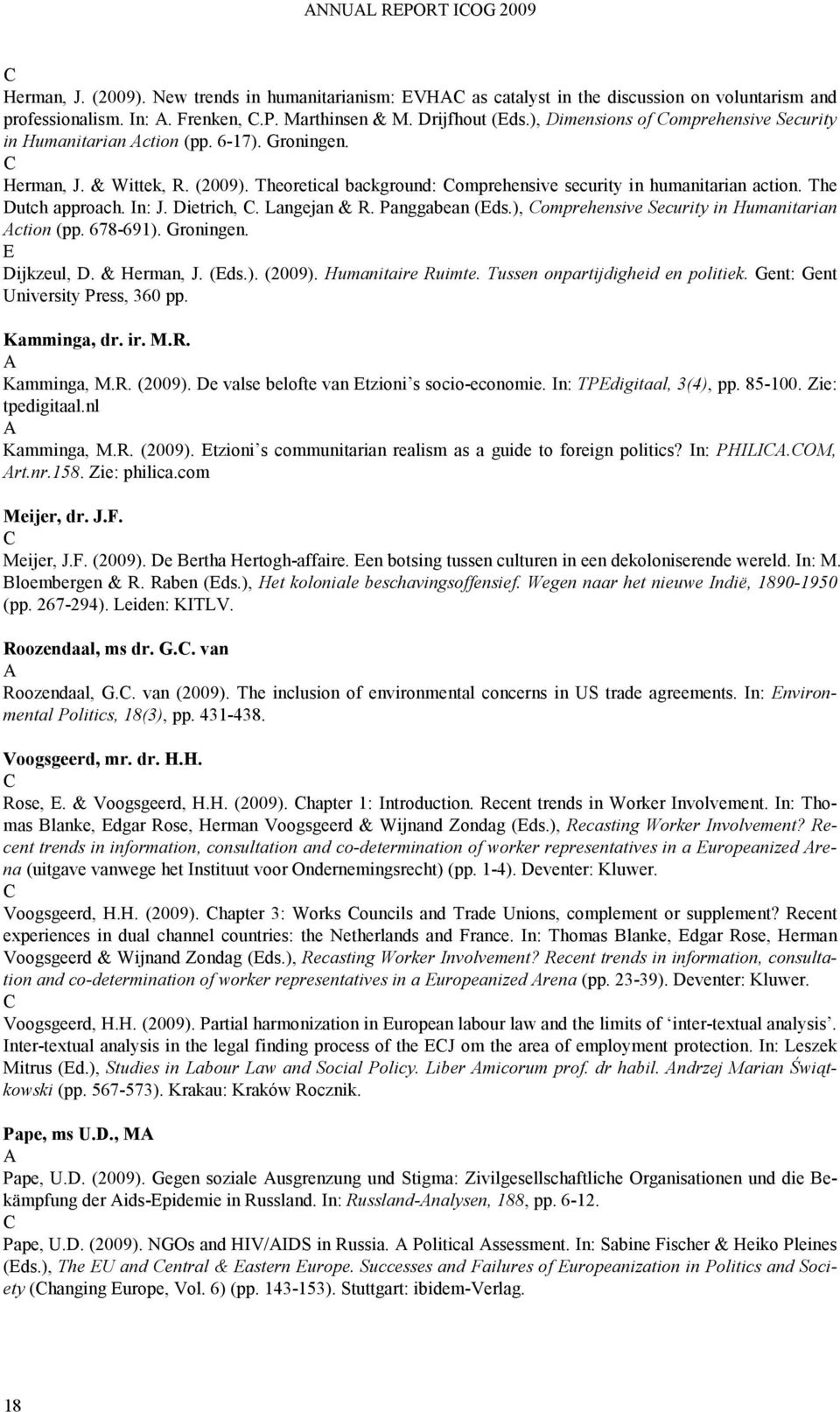 The Dutch approach. In: J. Dietrich,. Langejan &. anggabean (ds.), omprehensive Security in Humanitarian ction (pp. 678-691). Groningen. Dijkzeul, D. & Herman, J. (ds.). (2009). Humanitaire uimte.