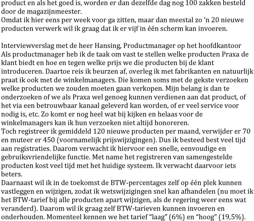 InterviewverslagmetdeheerHansing,Productmanagerophethoofdkantoor AlsproductmanagerhebikdetaakomvasttestellenwelkeproductenPraxade klantbiedtenhoeentegenwelkeprijswedieproductenbijdeklant introduceren.