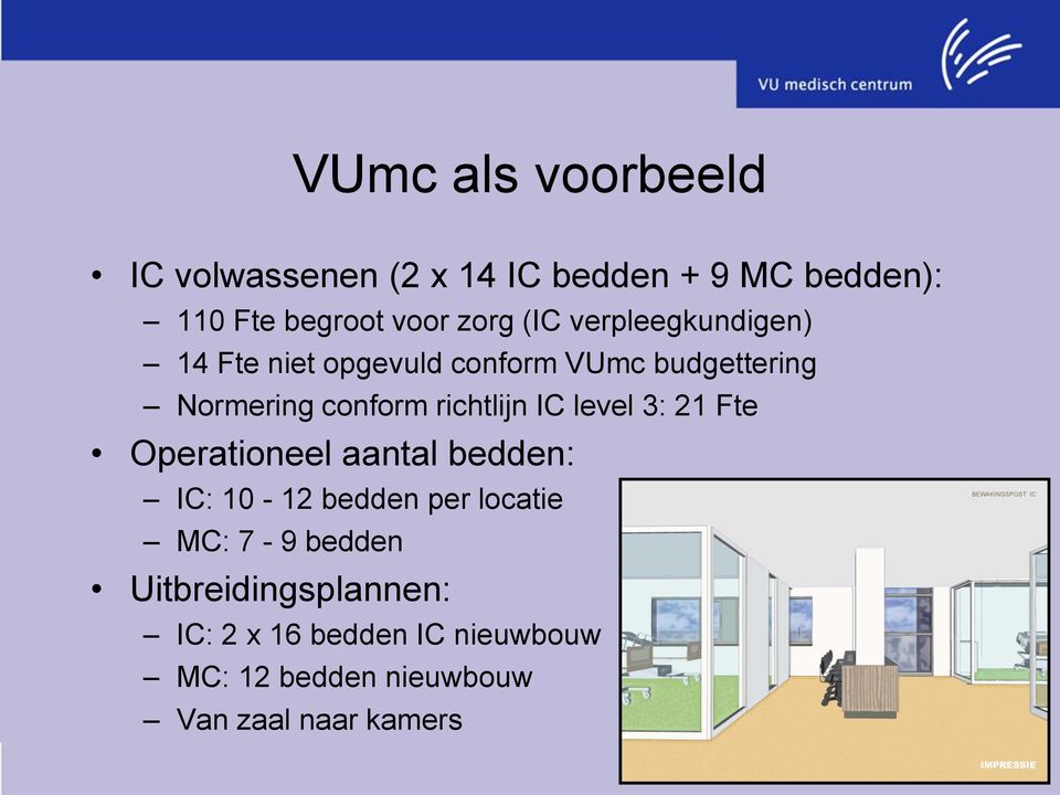 richtlijn IC level 3: 21 Fte Operationeel aantal bedden: IC: 10-12 bedden per locatie MC: 7-9