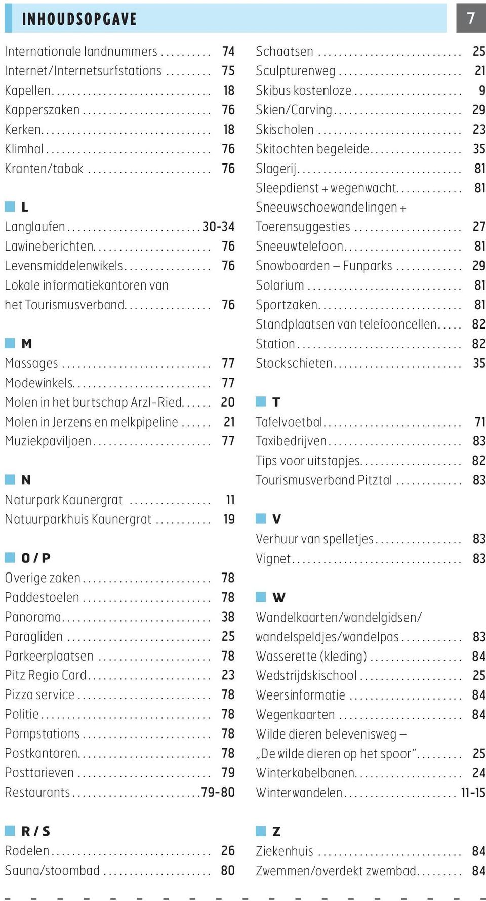 ................ 76 Lokale informatiekantoren van het Tourismusverband................. 76 M Massages............................. 77 Modewinkels........................... 77 Molen in het burtschap Arzl-Ried.