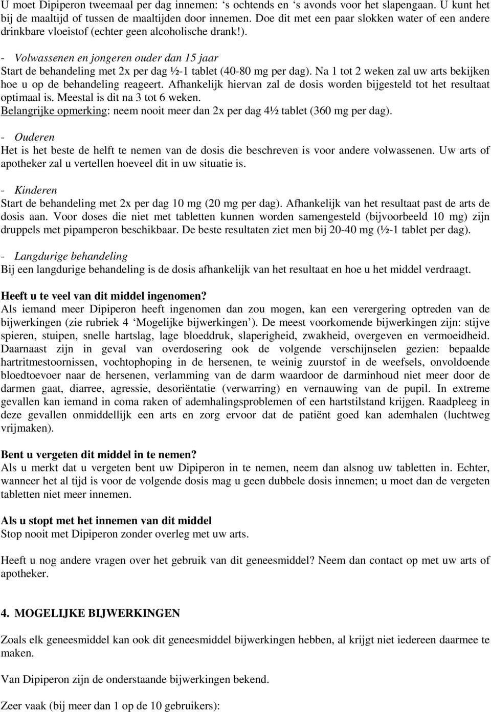 - Volwassenen en jongeren ouder dan 15 jaar Start de behandeling met 2x per dag ½-1 tablet (40-80 mg per dag). Na 1 tot 2 weken zal uw arts bekijken hoe u op de behandeling reageert.