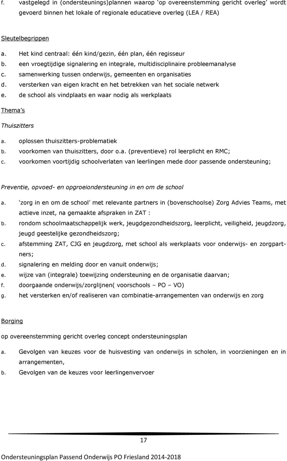 samenwerking tussen onderwijs, gemeenten en organisaties d. versterken van eigen kracht en het betrekken van het sociale netwerk e.