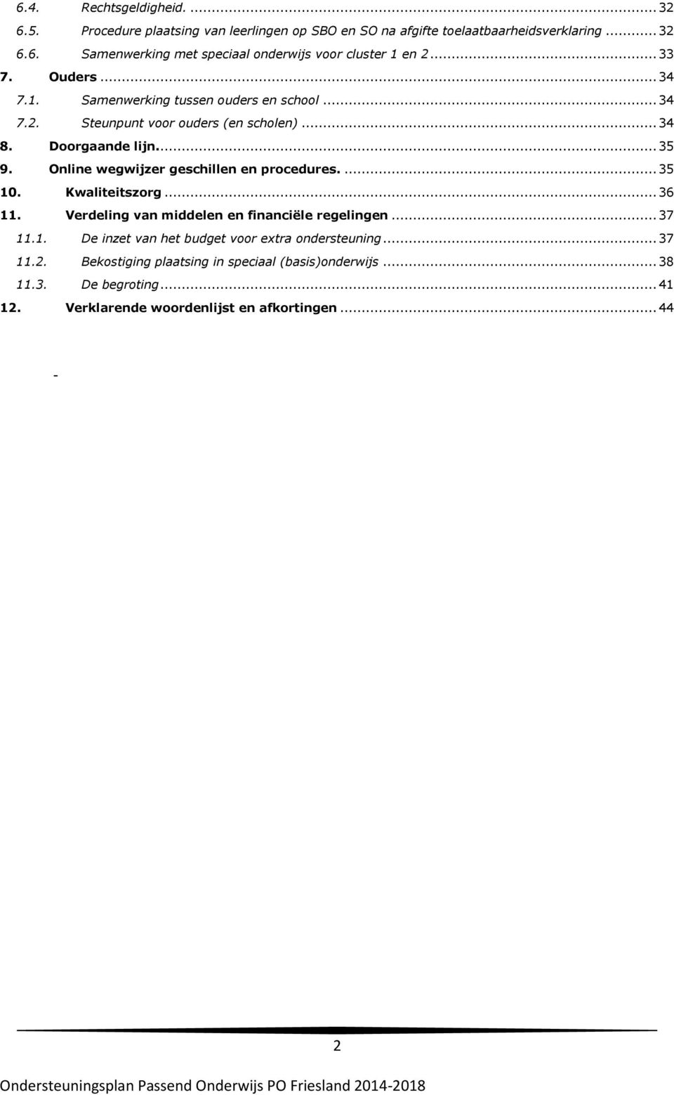 Online wegwijzer geschillen en procedures.... 35 10. Kwaliteitszorg... 36 11. Verdeling van middelen en financiële regelingen... 37 11.1. De inzet van het budget voor extra ondersteuning.