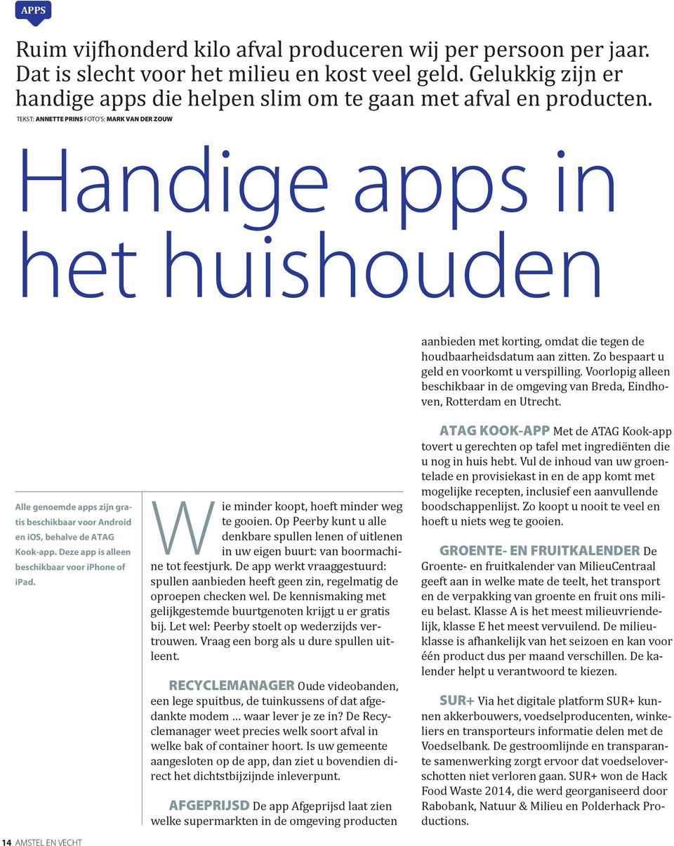 Voorlopig alleen beschikbaar in de omgeving van Breda, Eindhoven, Rotterdam en Utrecht. Alle genoemde apps zijn gratis beschikbaar voor Android en ios, behalve de ATAG Kook-app.