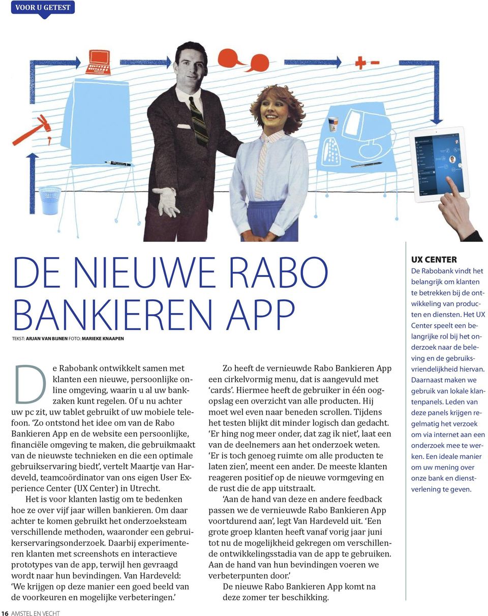 Zo ontstond het idee om van de Rabo Bankieren App en de website een persoonlijke, financiële omgeving te maken, die gebruikmaakt van de nieuwste technieken en die een optimale gebruikservaring biedt,
