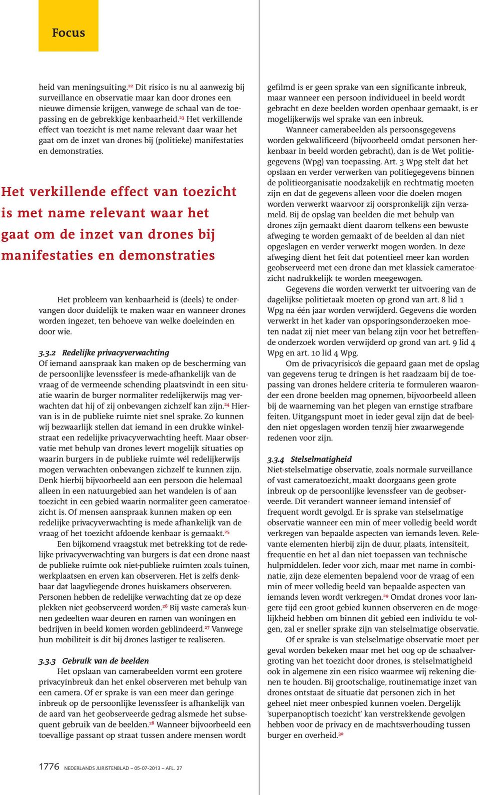 23 Het verkillende effect van toezicht is met name relevant daar waar het gaat om de inzet van drones bij (politieke) manifestaties en demonstraties.