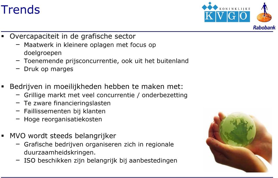 veel concurrentie / onderbezetting Te zware financieringslasten Faillissementen bij klanten Hoge reorganisatiekosten MVO