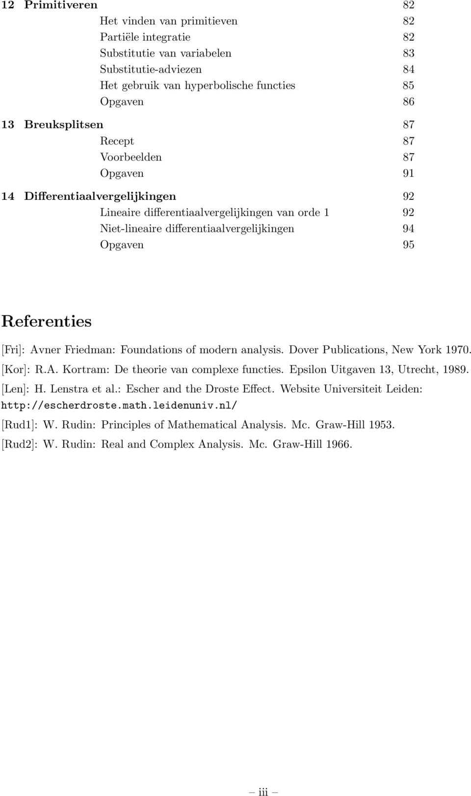 Friedman: Foundations of modern analysis. Dover Publications, New York 970. [Kor]: R.A. Kortram: De theorie van complexe functies. Epsilon Uitgaven 3, Utrecht, 989. [Len]: H. Lenstra et al.