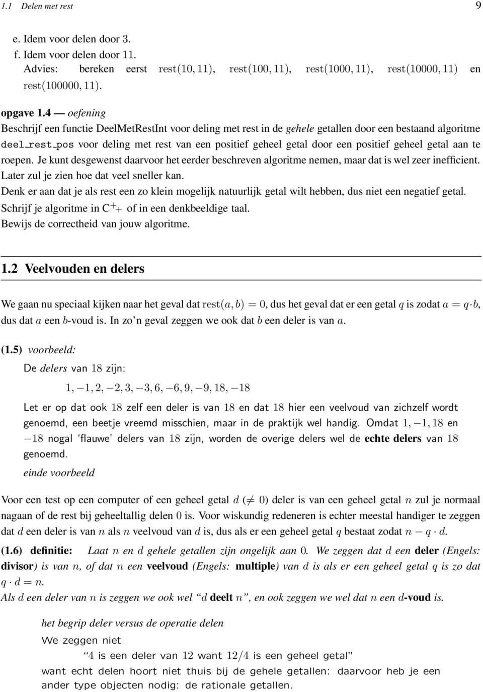 positief geheel getal aan te roepen. Je kunt desgewenst daarvoor het eerder beschreven algoritme nemen, maar dat is wel zeer inefficient. Later zul je zien hoe dat veel sneller kan.