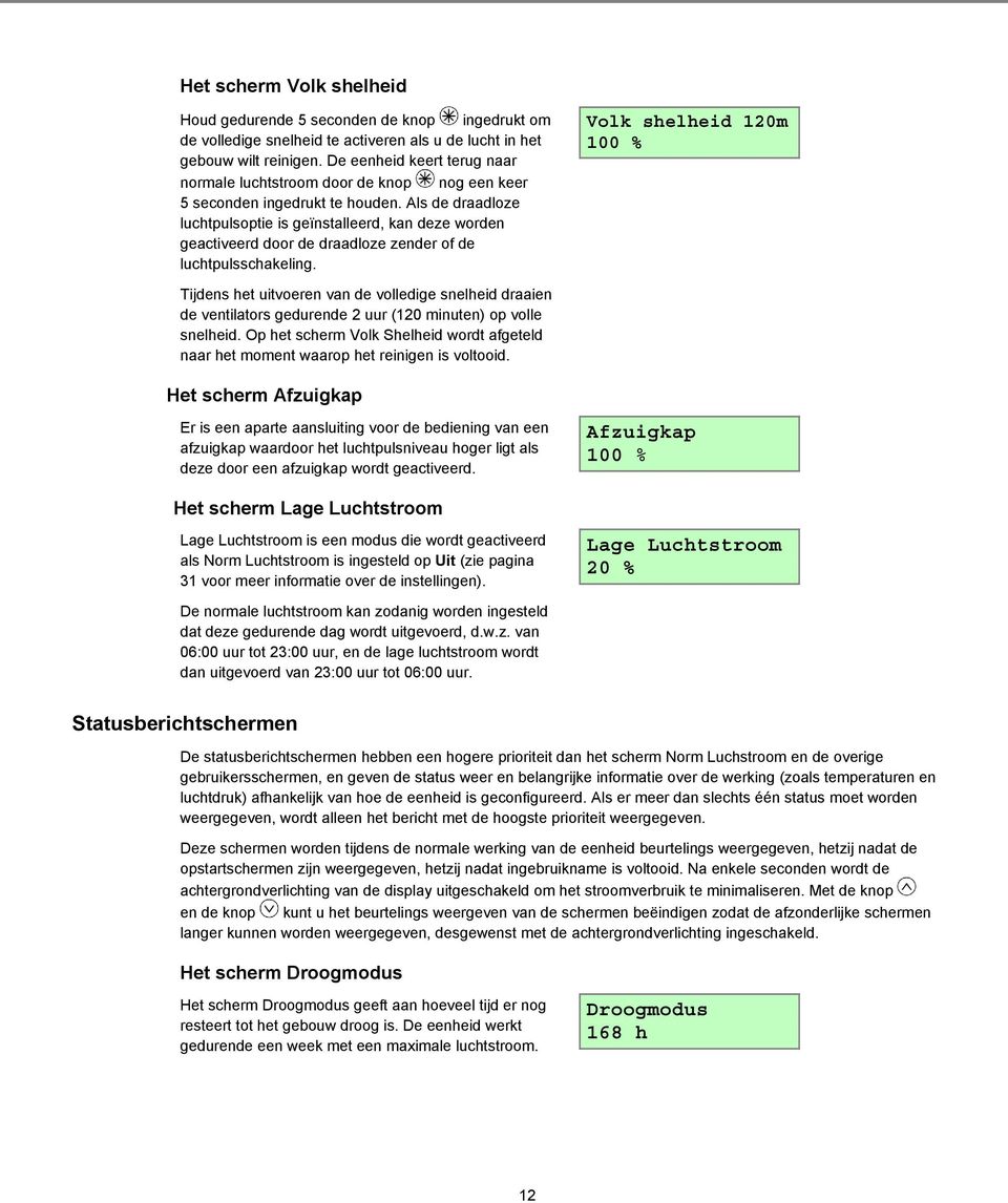 Als de draadloze luchtpulsoptie is geïnstalleerd, kan deze worden geactiveerd door de draadloze zender of de luchtpulsschakeling.