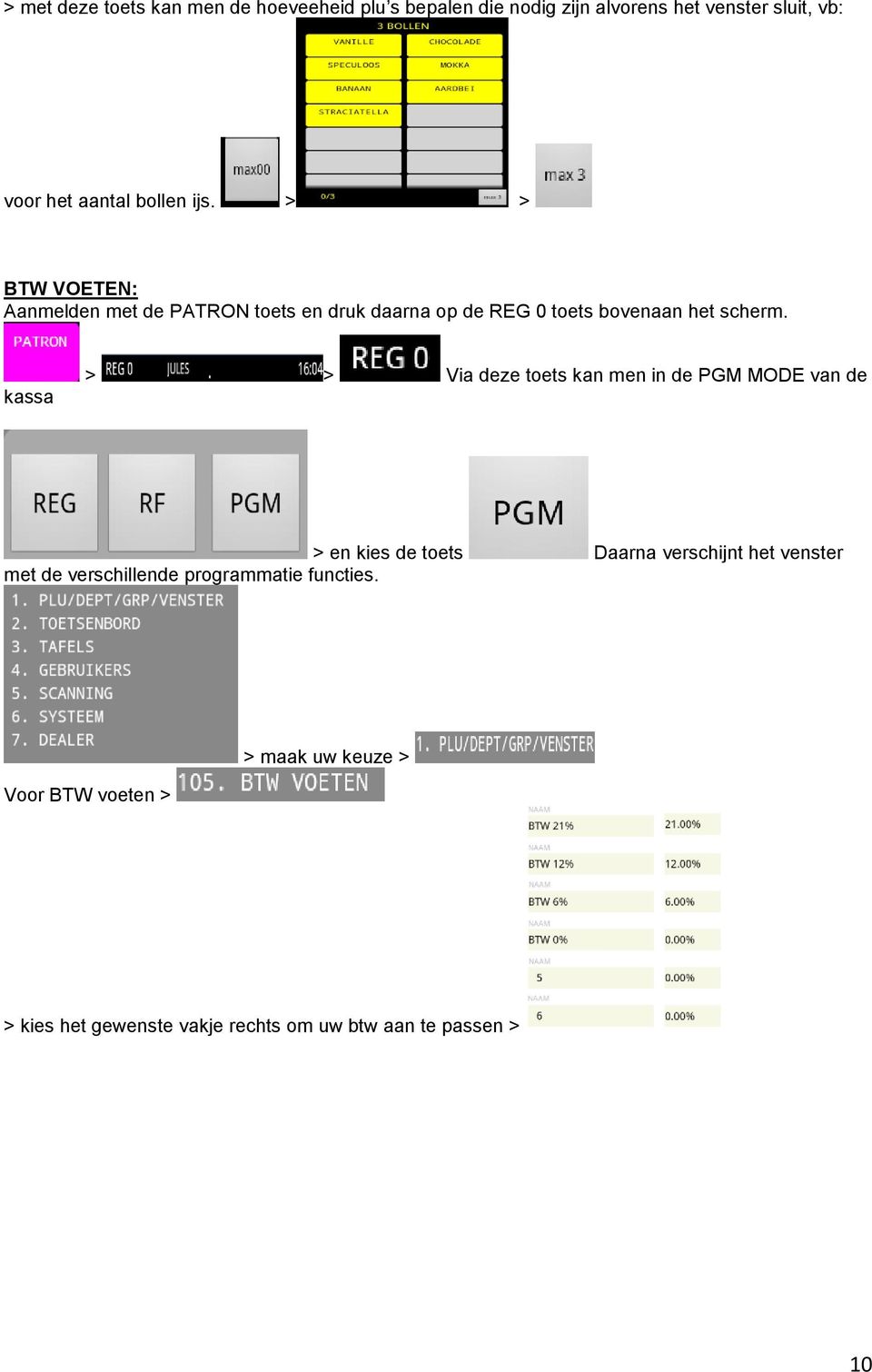 kassa > > Via deze toets kan men in de PGM MODE van de > en kies de toets Daarna verschijnt het venster met de