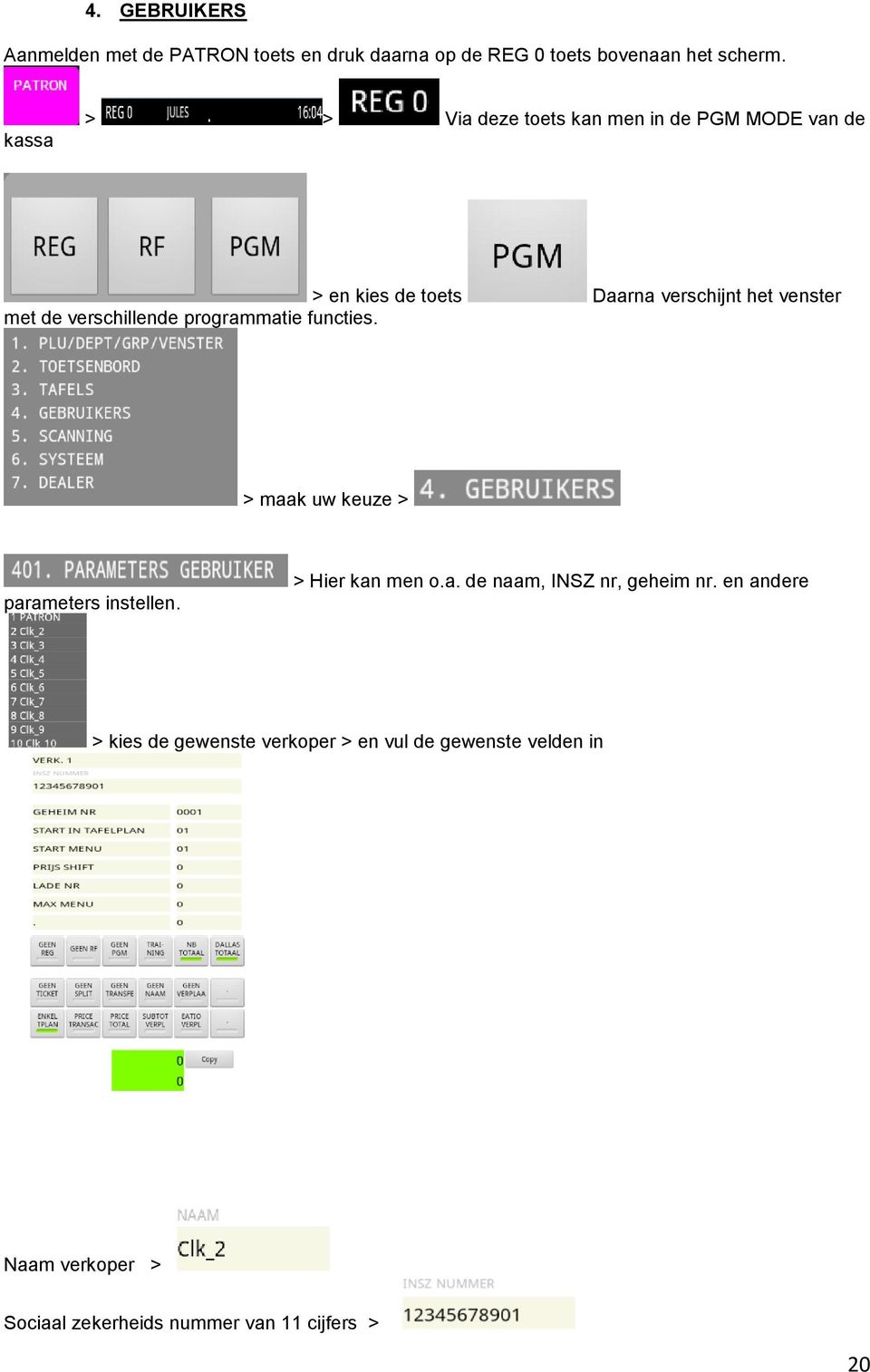 verschillende programmatie functies. > maak uw keuze > parameters instellen. > Hier kan men o.a. de naam, INSZ nr, geheim nr.