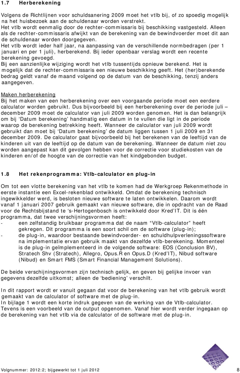 Alleen als de rechter-commissaris afwijkt van de berekening van de bewindvoerder moet dit aan de schuldenaar worden doorgegeven.