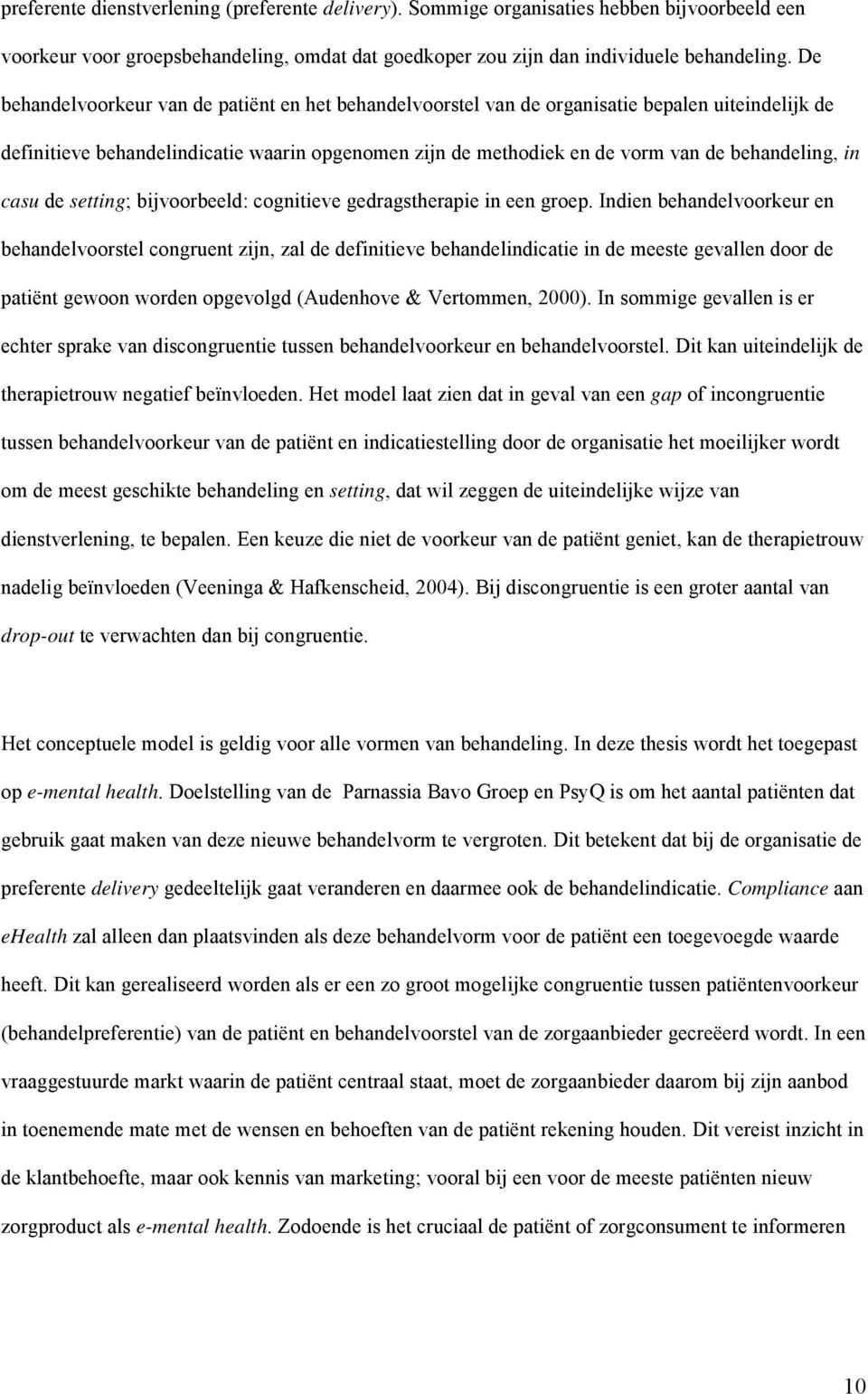 in casu de setting; bijvoorbeeld: cognitieve gedragstherapie in een groep.