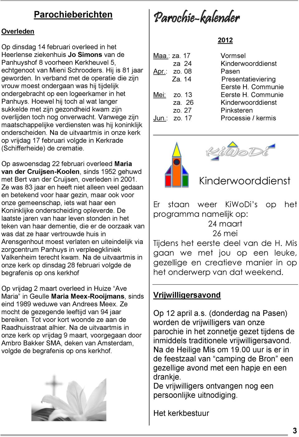 Hoewel hij toch al wat langer sukkelde met zijn gezondheid kwam zijn overlijden toch nog onverwacht. Vanwege zijn maatschappelijke verdiensten was hij koninklijk onderscheiden.