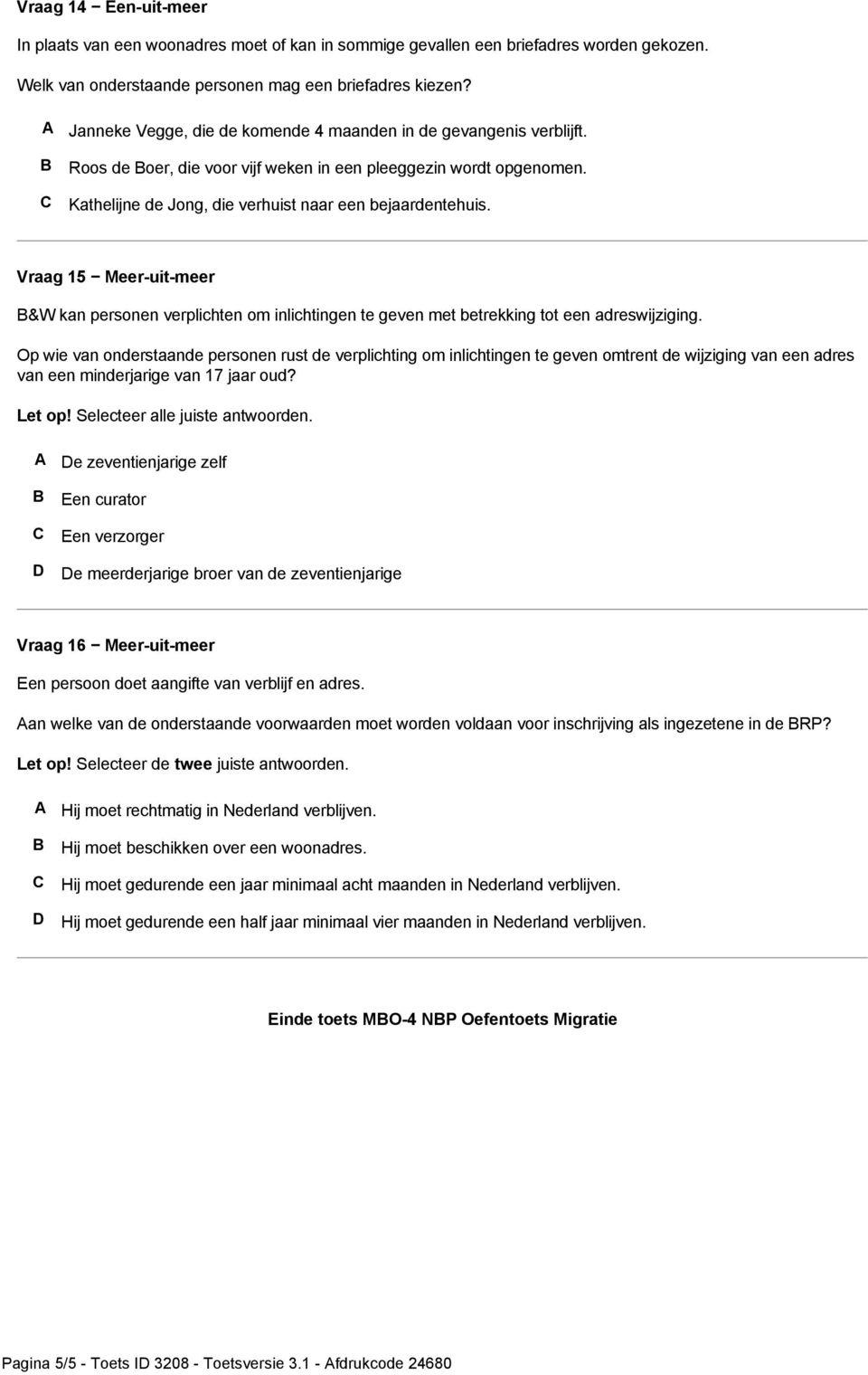 Vraag 15 Meer-uit-meer &W kan personen verplichten om inlichtingen te geven met betrekking tot een adreswijziging.