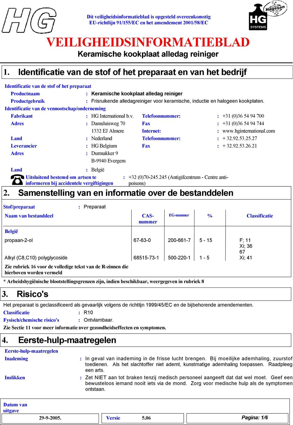 kookplaten. Identificatie van de vennootschap/onderneming Fabrikant HG International b.v. Adres Damsluisweg 70 12 EJ Almere Land Nederland Leverancier HG Belgium Adres Durmakker 9 B-9940 Evergem 2.