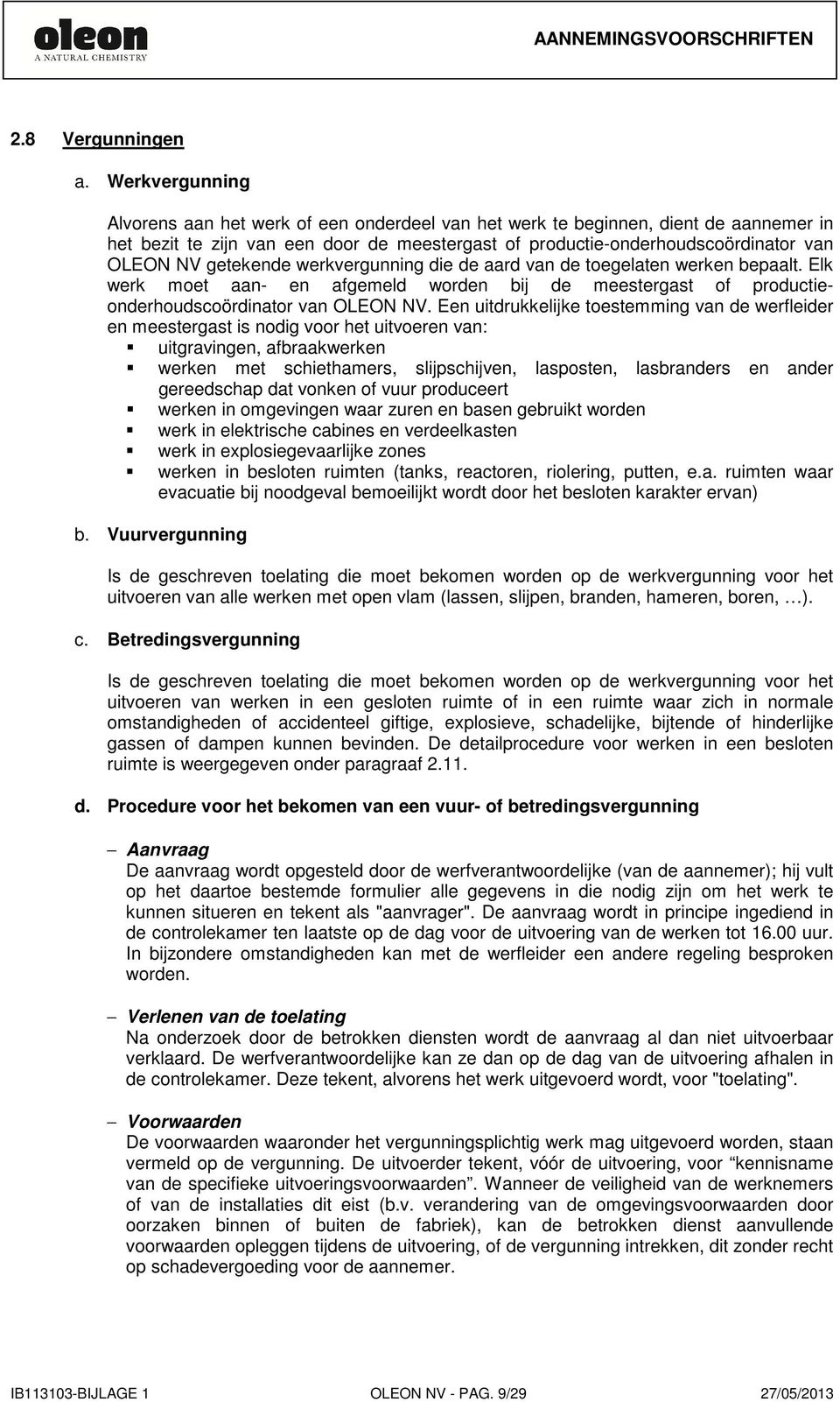 getekende werkvergunning die de aard van de toegelaten werken bepaalt. Elk werk moet aan- en afgemeld worden bij de meestergast of productieonderhoudscoördinator van OLEON NV.