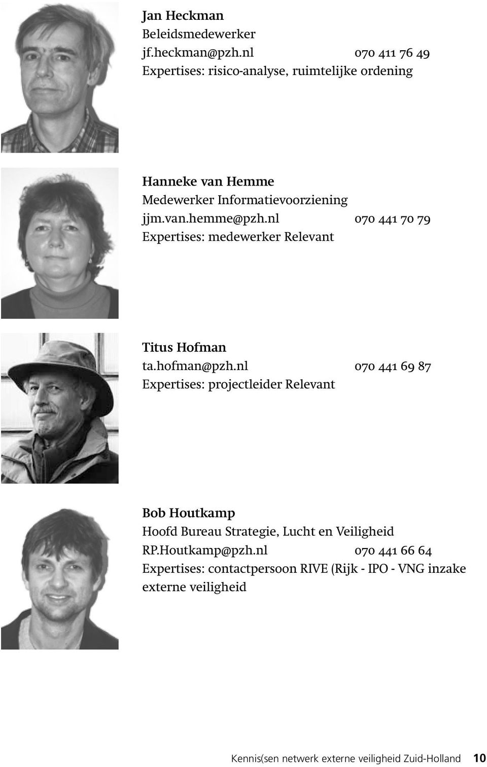 nl 070 441 70 79 Expertises: medewerker Relevant Titus Hofman ta.hofman@pzh.