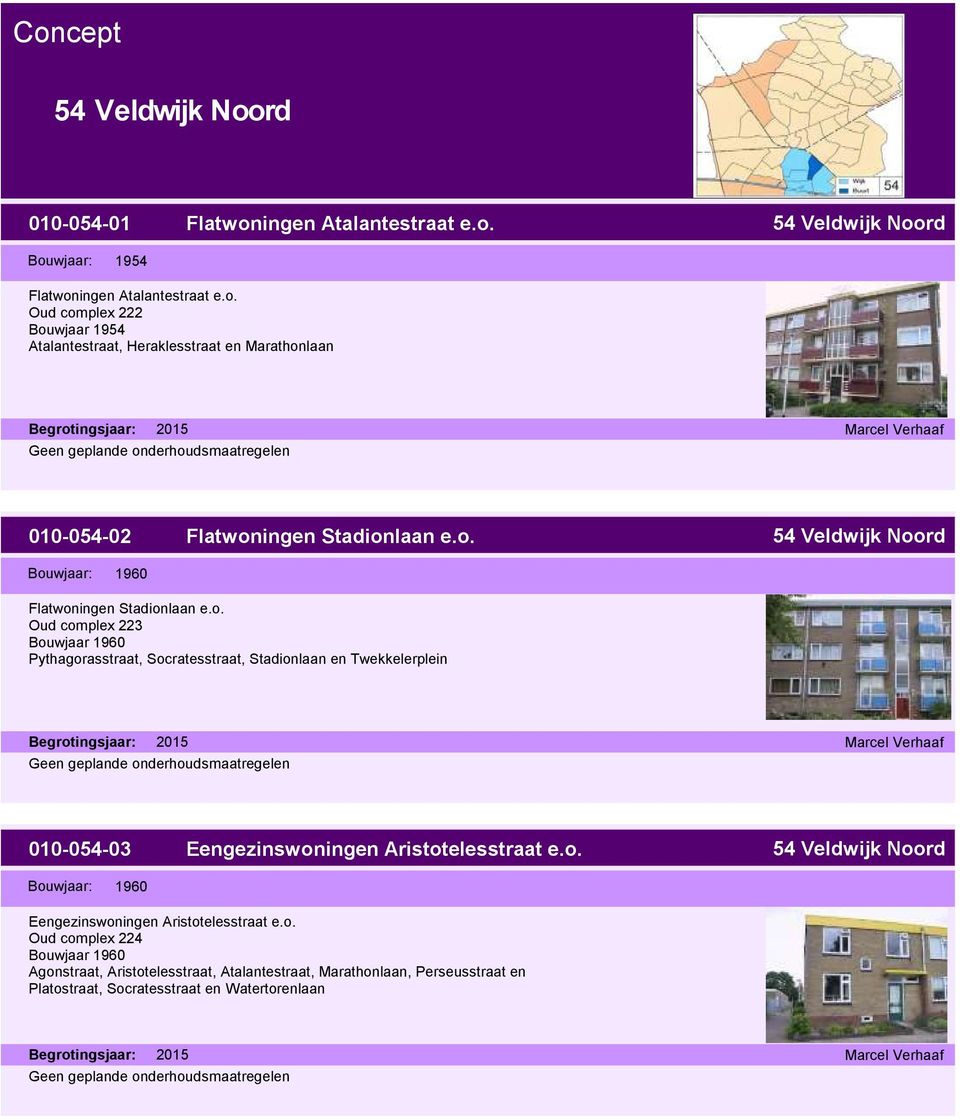 o. 54 Veldwijk Noord Eengezinswoningen Aristotelesstraat e.o. Oud complex 224 Bouwjaar 1960 Agonstraat, Aristotelesstraat, Atalantestraat, Marathonlaan, Perseusstraat en Platostraat, Socratesstraat en Watertorenlaan