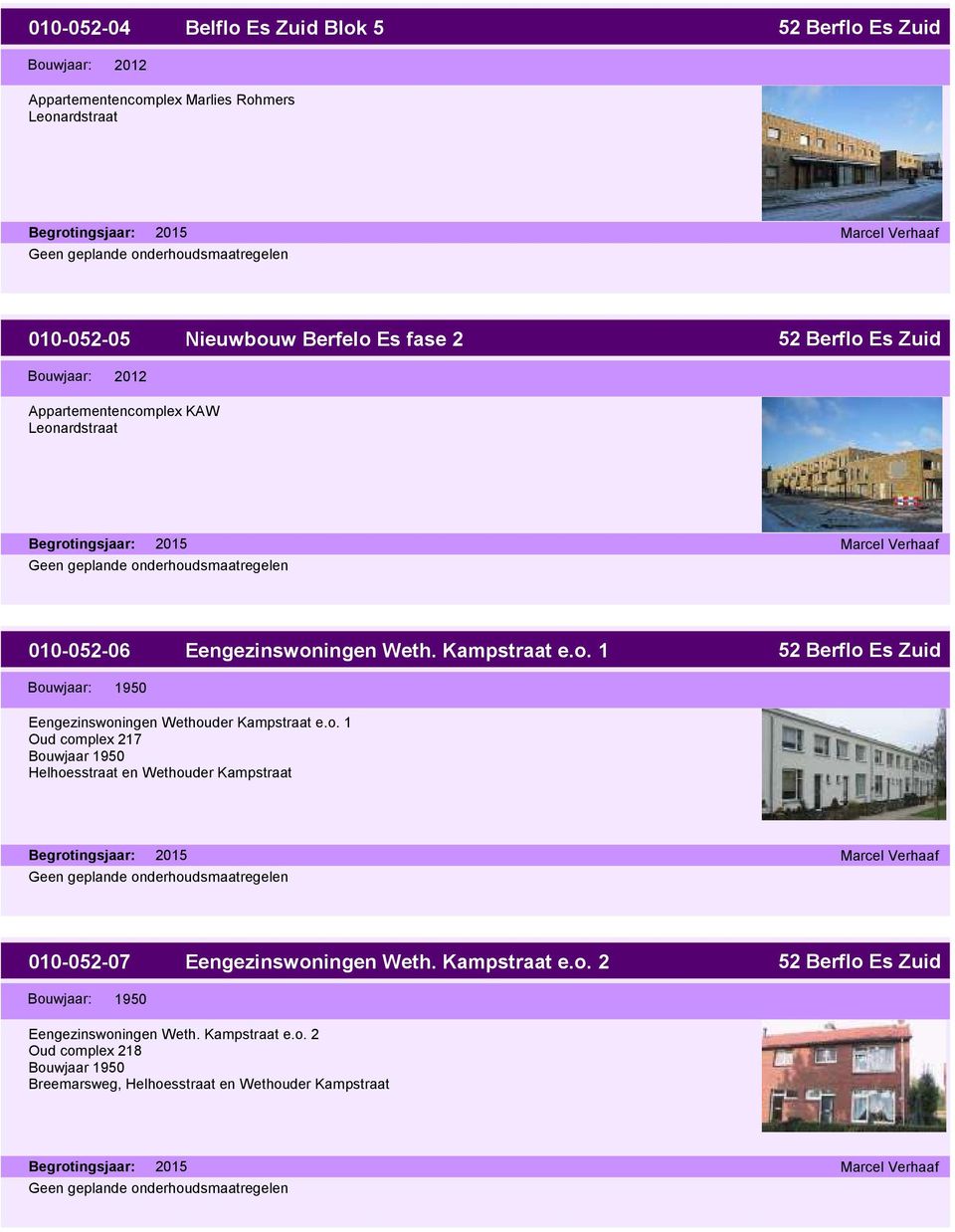 o. 1 Oud complex 217 Bouwjaar 1950 Helhoesstraat en Wethouder Kampstraat 010-052-07 Bouwjaar: 1950 Eengezinswoningen Weth. Kampstraat e.o. 2 Eengezinswoningen Weth.