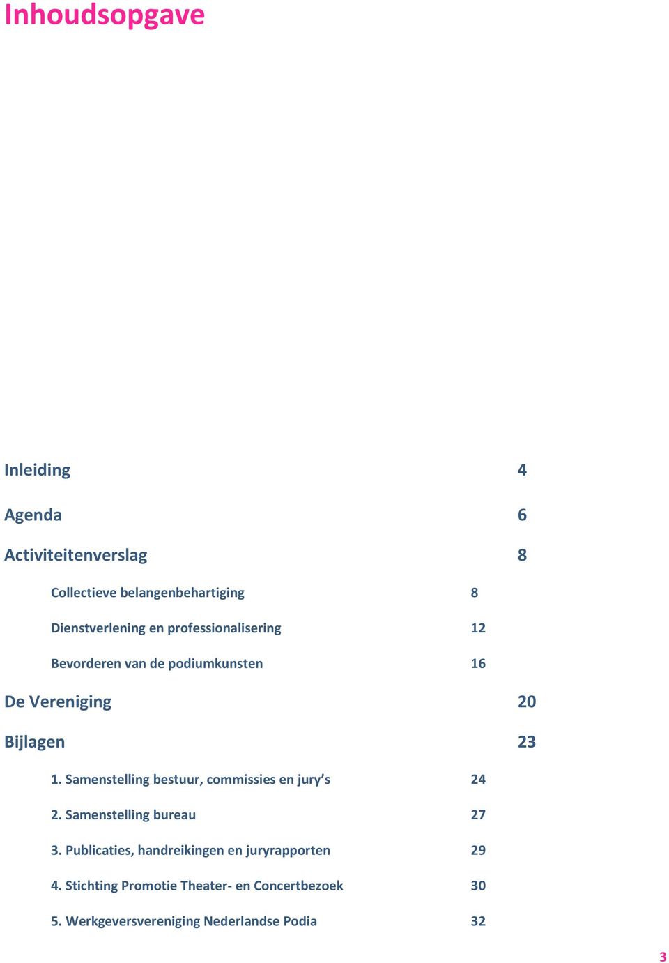 1. Samenstelling bestuur, commissies en jury s 24 2. Samenstelling bureau 27 3.