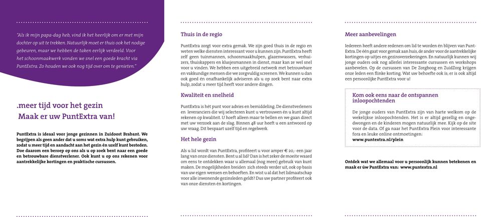 PuntExtra is ideaal voor jonge gezinnen in Zuidoost Brabant. We begrijpen als geen ander dat u soms wat extra hulp kunt gebruiken, zodat u meer tijd en aandacht aan het gezin én uzelf kunt besteden.