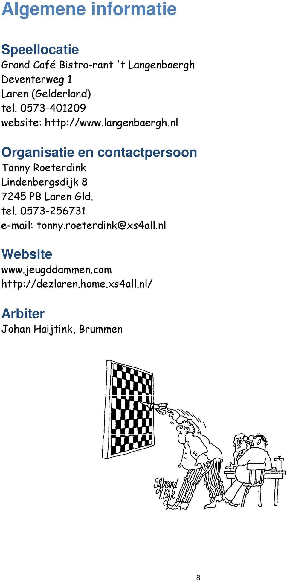 nl Organisatie en contactpersoon Tonny Roeterdink Lindenbergsdijk 8 7245 PB Laren Gld. tel.