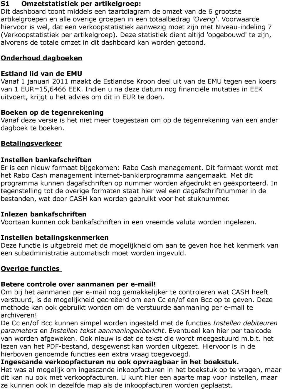 Deze statistiek dient altijd 'opgebouwd' te zijn, alvorens de totale omzet in dit dashboard kan worden getoond.