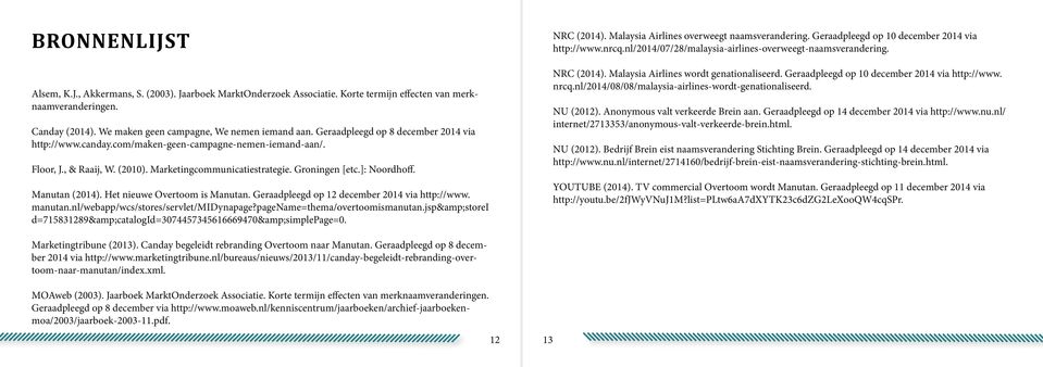 Manutan (2014). Het nieuwe Overtoom is Manutan. Geraadpleegd op 12 december 2014 via http://www. manutan.nl/webapp/wcs/stores/servlet/midynapage?pagename=thema/overtoomismanutan.