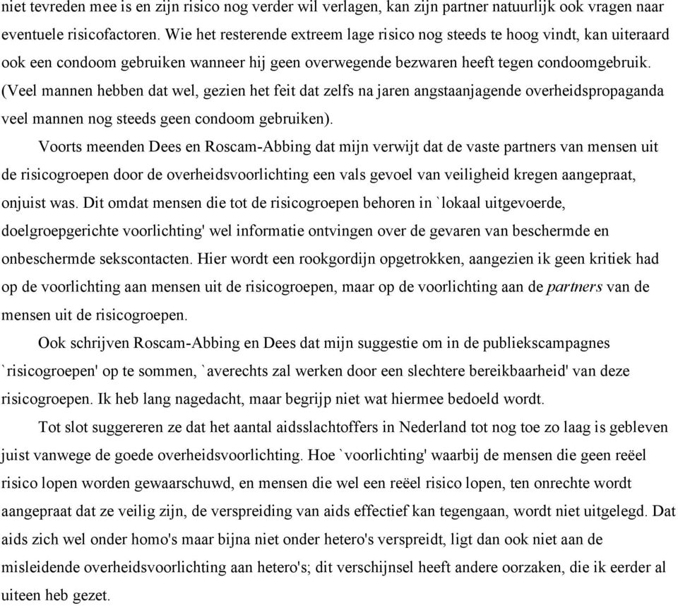 (Veel mannen hebben dat wel, gezien het feit dat zelfs na jaren angstaanjagende overheidspropaganda veel mannen nog steeds geen condoom gebruiken).