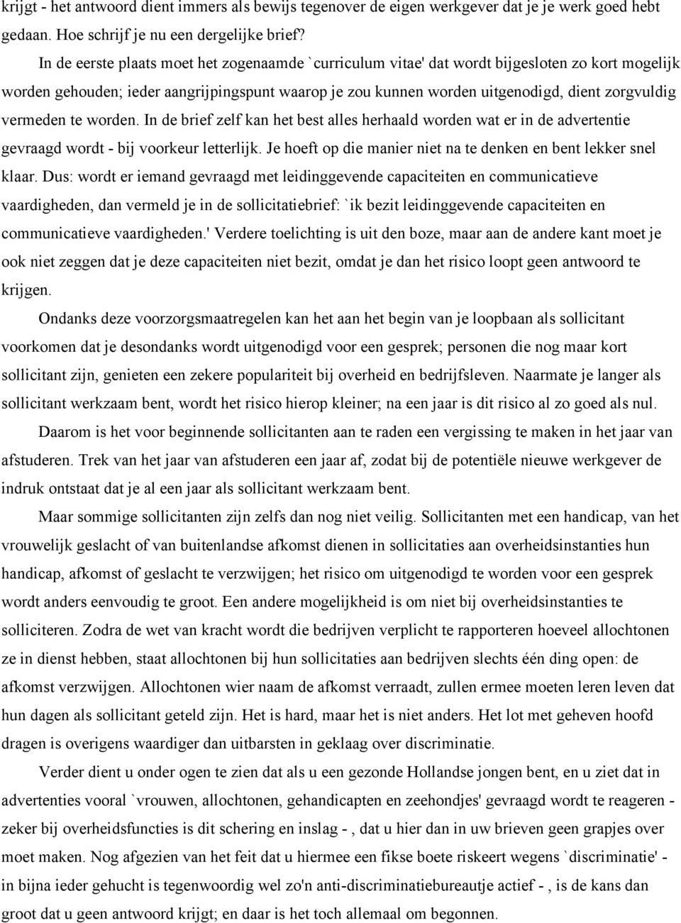 vermeden te worden. In de brief zelf kan het best alles herhaald worden wat er in de advertentie gevraagd wordt - bij voorkeur letterlijk.