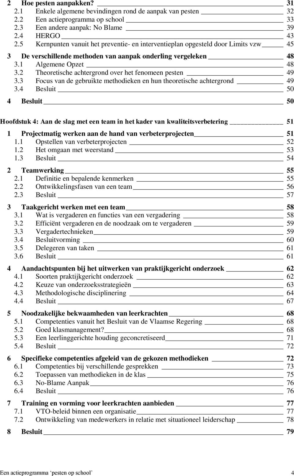 2 Theoretische achtergrond over het fenomeen pesten 49 3.3 Focus van de gebruikte methodieken en hun theoretische achtergrond 49 3.