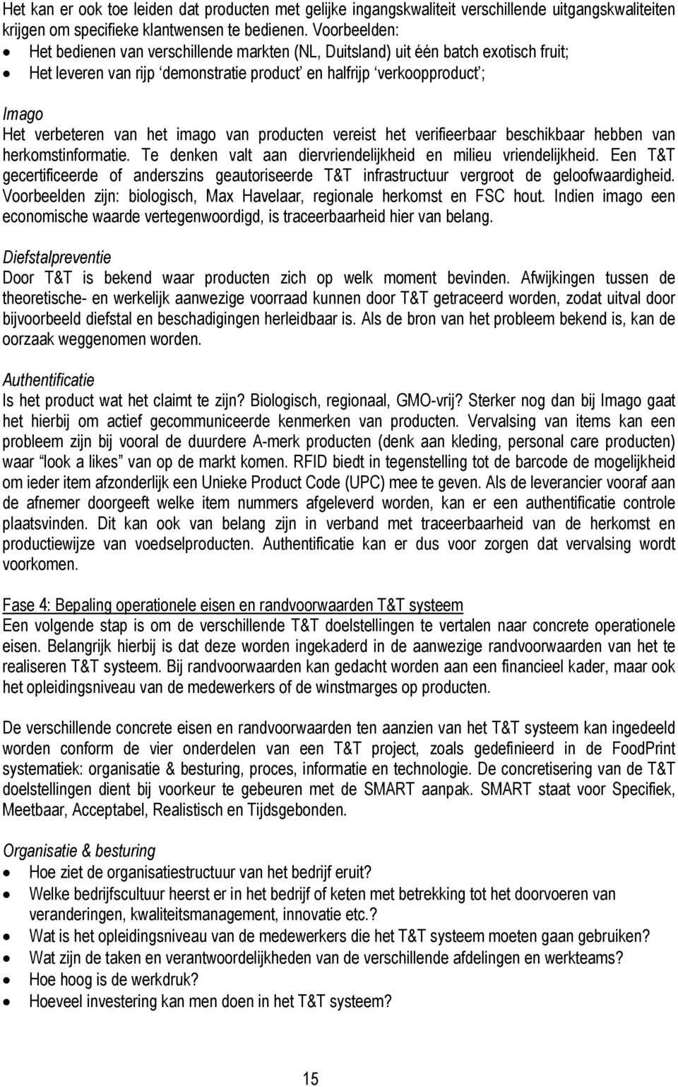 imago van producten vereist het verifieerbaar beschikbaar hebben van herkomstinformatie. Te denken valt aan diervriendelijkheid en milieu vriendelijkheid.