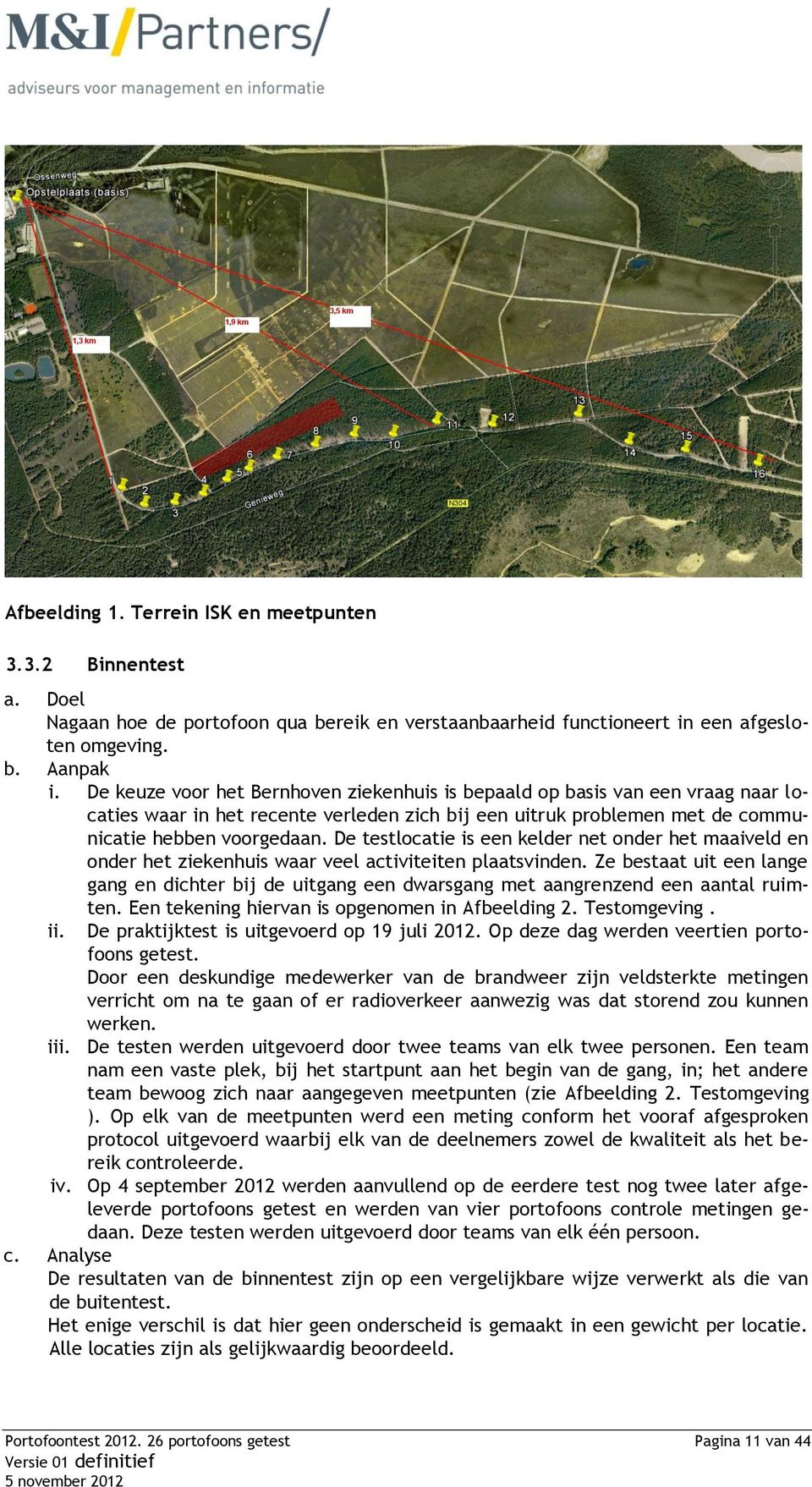 De testlocatie is een kelder net onder het maaiveld en onder het ziekenhuis waar veel activiteiten plaatsvinden.