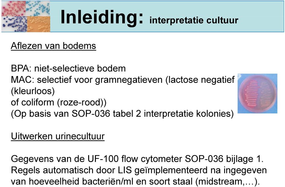 interpretatie kolonies) Uitwerken urinecultuur Gegevens van de UF-100 flow cytometer SOP-036 bijlage 1.