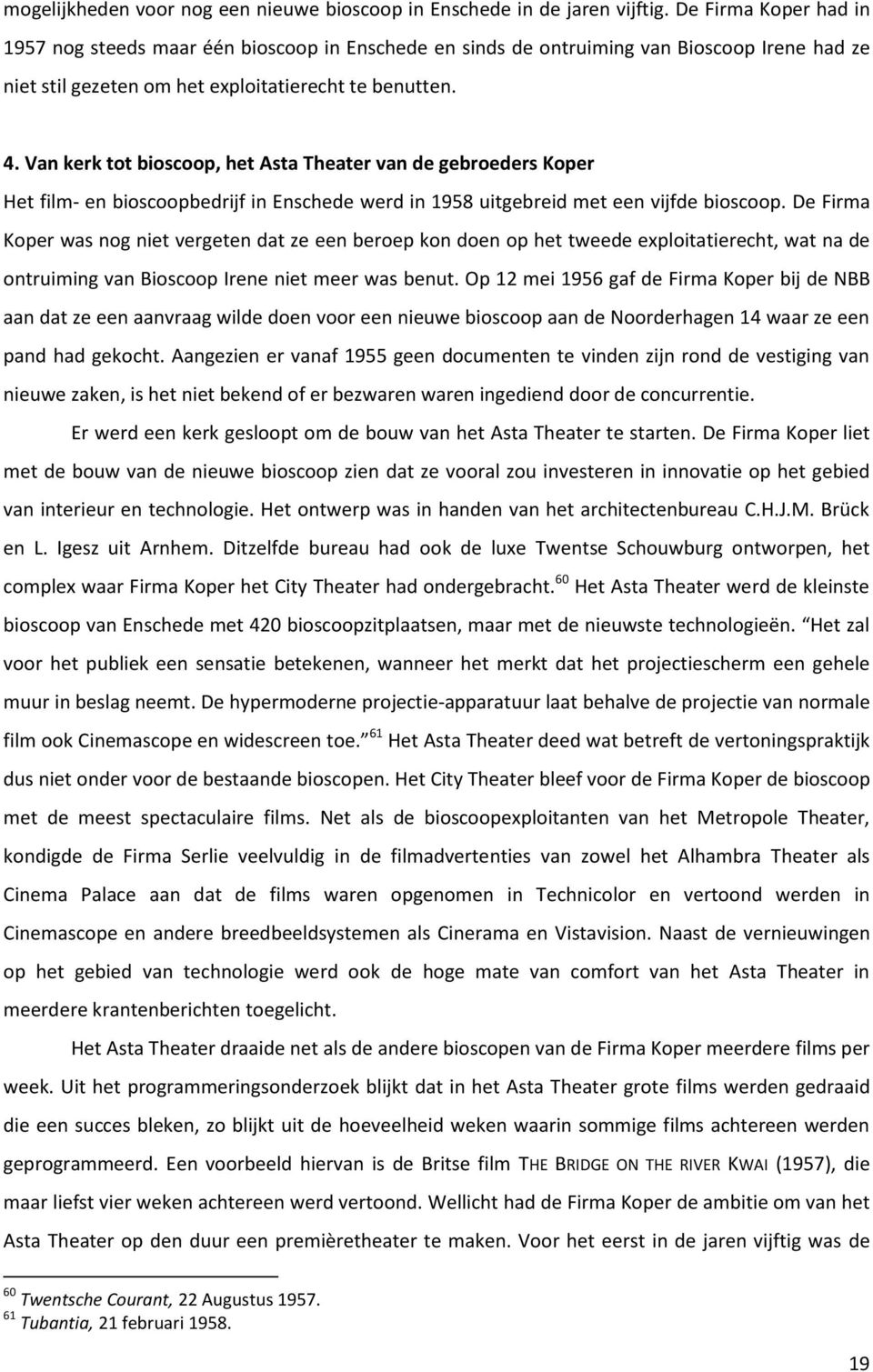 Van kerk tot bioscoop, het Asta Theater van de gebroeders Koper Het film- en bioscoopbedrijf in Enschede werd in 58 uitgebreid met een vijfde bioscoop.