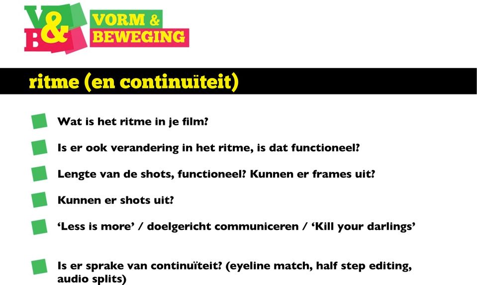 Lengte van de shots, functioneel? Kunnen er frames uit? Kunnen er shots uit?