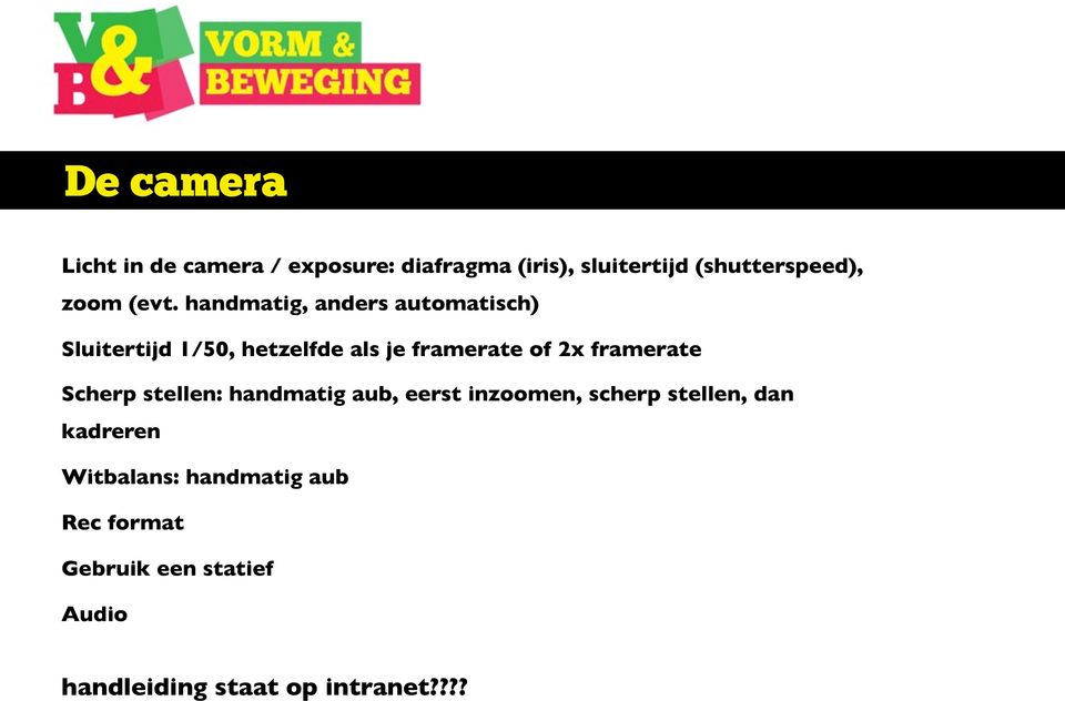 handmatig, anders automatisch) Sluitertijd 1/50, hetzelfde als je framerate of 2x