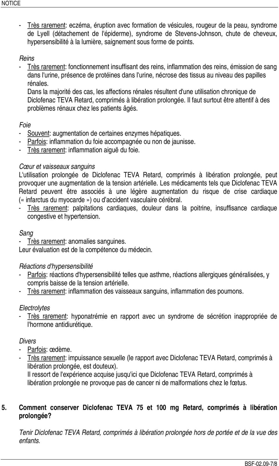 Reins - Très rarement: fonctionnement insuffisant des reins, inflammation des reins, émission de sang dans l'urine, présence de protéines dans l'urine, nécrose des tissus au niveau des papilles