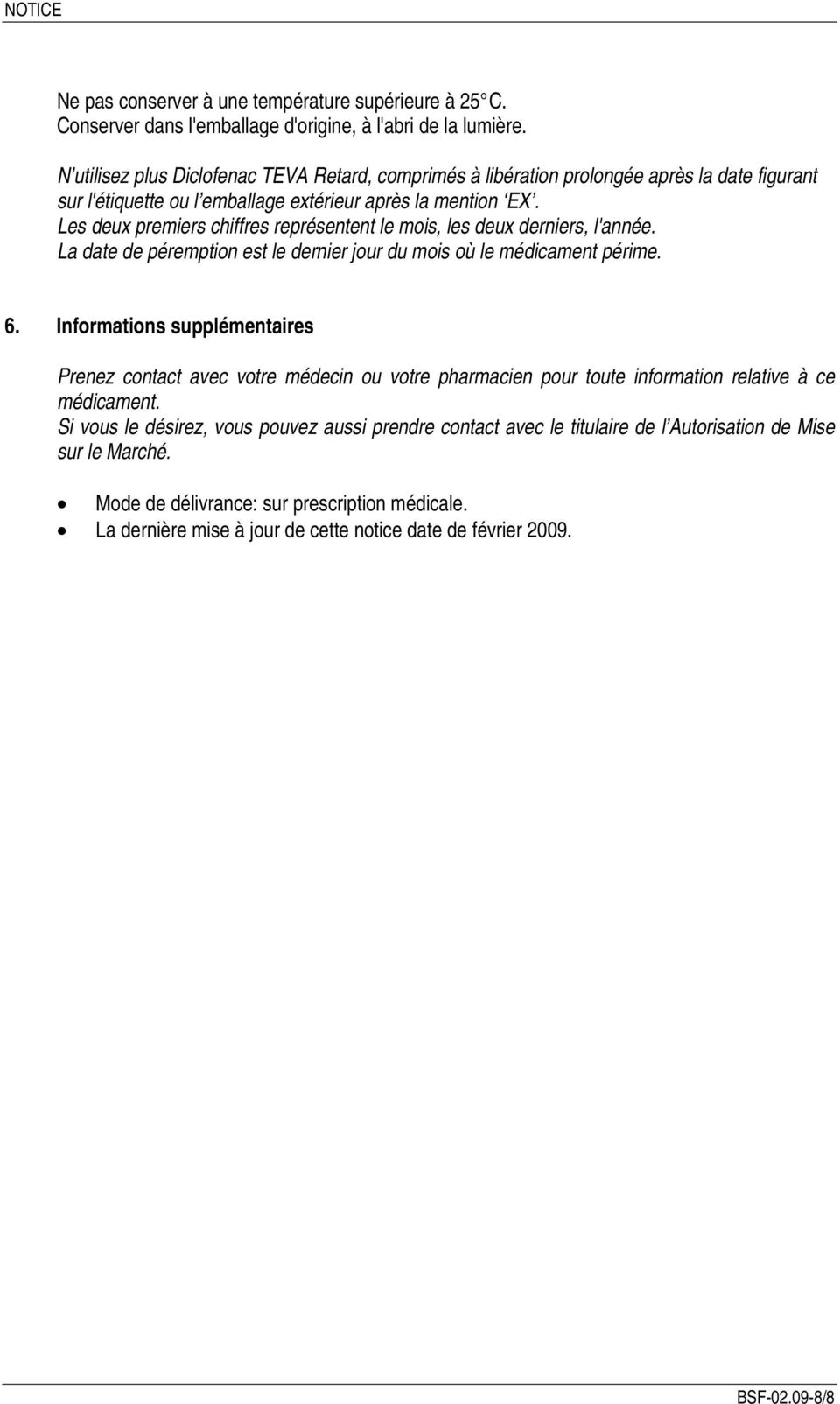 Les deux premiers chiffres représentent le mois, les deux derniers, l'année. La date de péremption est le dernier jour du mois où le médicament périme. 6.