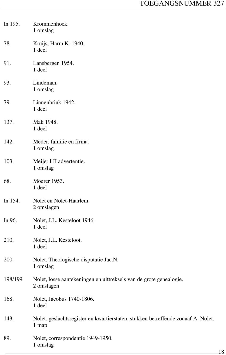 Nolet, Theologische disputatie Jac.N. 198/199 Nolet, losse aantekeningen en uittreksels van de grote genealogie. 2 omslagen 168.