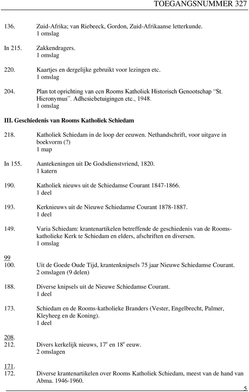 Katholiek Schiedam in de loop der eeuwen. Nethandschrift, voor uitgave in boekvorm (?) 1 map In 155. Aantekeningen uit De Godsdienstvriend, 1820. 1 katern 190.