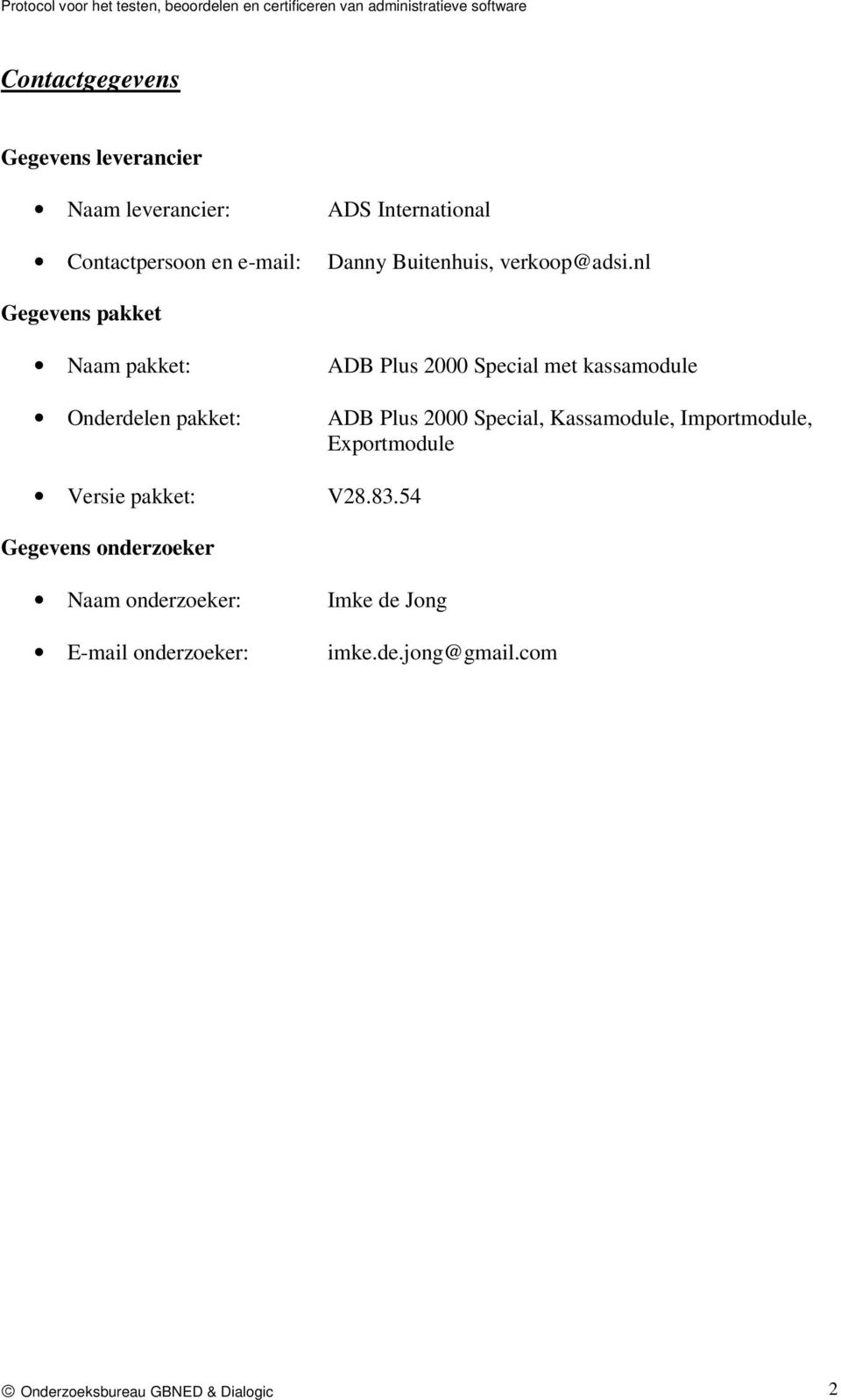 nl Gegevens pakket Naam pakket: ADB Plus 2000 Special met kassamodule Onderdelen pakket: ADB Plus 2000