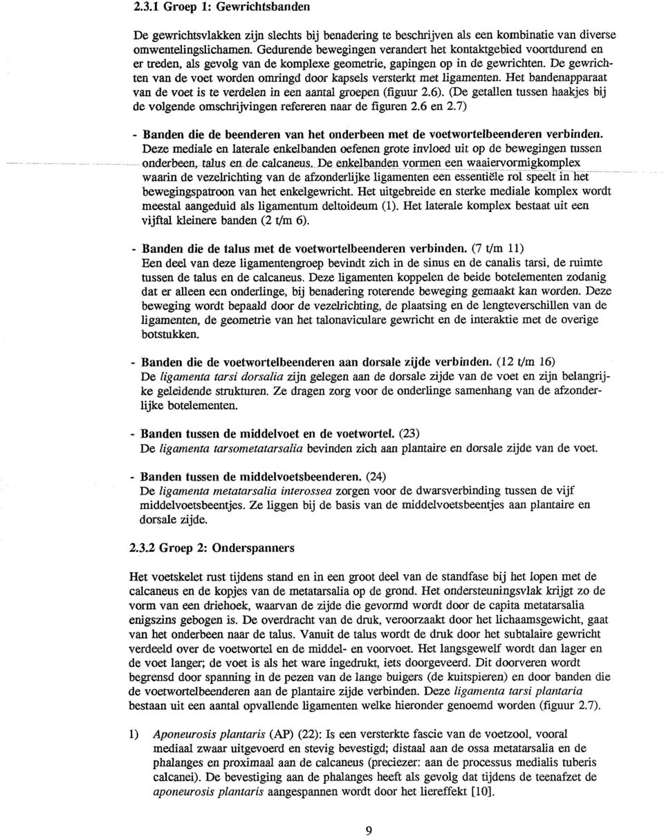 De gewrichten van de voet worden omringd door kapsels versterkt met ligamenten. Met bandenapparaat van de voet is te vedelen in een aamtal groepen (flguur 2.6).