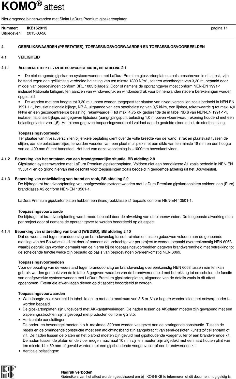 een wandhoogte van 3,30 m, bepaald door middel van beproevingen conform BRL 1003 bijlage 2.