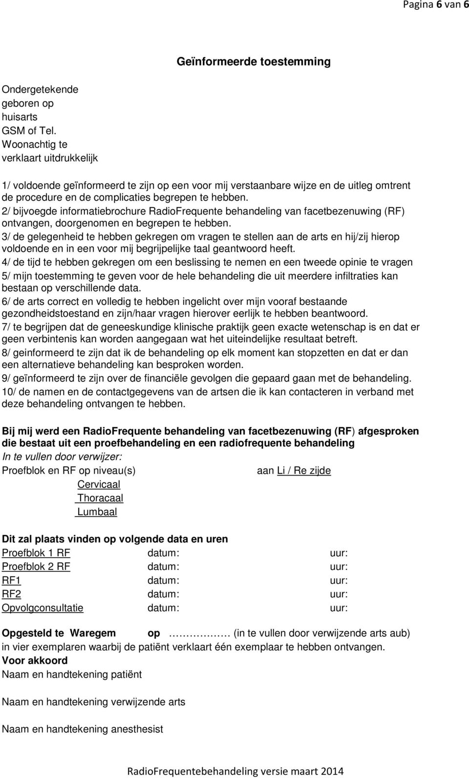 2/ bijvoegde informatiebrochure RadioFrequente behandeling van facetbezenuwing (RF) ontvangen, doorgenomen en begrepen te hebben.