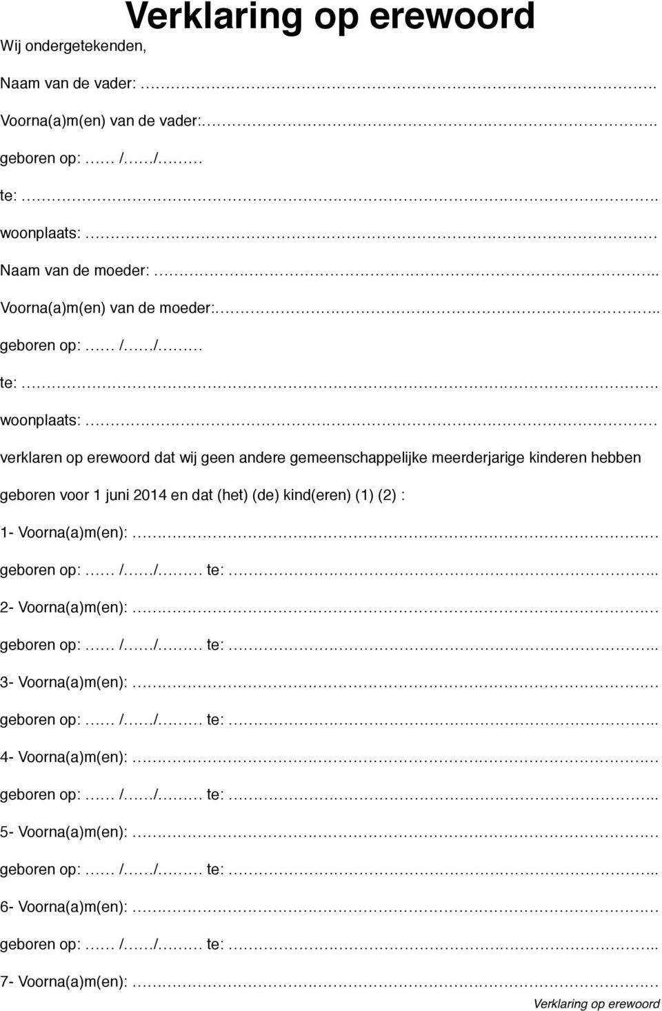 verklaren op erewoord dat wij geen andere gemeenschappelijke meerderjarige kinderen hebben geboren voor juni 04 en dat (het) (de)